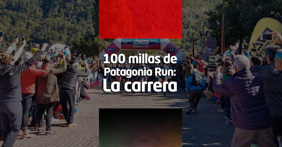 100 millas de patagonia run - la carrera